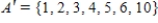 <strong>Assume that and that U is the universal set of natural numbers less than 11. Find A'. </strong> A) B) C) D) E)