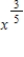 Write the expression in radical form. Do not simplify. 