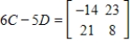 <strong>Use the following matrices to perform the indicated matrix operations, if possible. ; </strong> A) B) C) D) E)