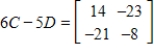 <strong>Use the following matrices to perform the indicated matrix operations, if possible. ; </strong> A) B) C) D) E)