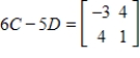 <strong>Use the following matrices to perform the indicated matrix operations, if possible. ; </strong> A) B) C) D) E)