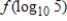 <strong>Use properties of logarithms or a definition to simplify the expression. If , find . </strong> A)5 B)10 C) D)100,000 E)50