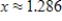 <strong>Solve the logarithmic equation . Round your answer to three decimal places. </strong> A) B) C) D) E)