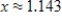 <strong>Solve the logarithmic equation . Round your answer to three decimal places. </strong> A) B) C) D) E)