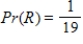 <strong>One ball is drawn at random from a bag containing 17 red R balls and 2 white W balls. What is the probability that the ball is red? </strong> A) B) C) D) E)