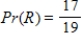 <strong>One ball is drawn at random from a bag containing 17 red R balls and 2 white W balls. What is the probability that the ball is red? </strong> A) B) C) D) E)