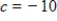 <strong>A graph of is shown and a c-value is given. For this problem, use the graph to find . </strong> A)10 B)-15 C)0 D)15 E)does not exist
