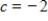 <strong>A graph of is shown and a c-value is given. For this problem, use the graph to find . </strong> A)0 B)2 C)-6 D)-4 E)does not exist