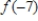<strong>Evaluate (if possible)the function at the given value of the independent variable.Simplify the results. , </strong> A) 101 B) 109 C) -11 D) -3 E) undefined