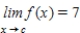 <strong>Suppose that and Find the following limit: </strong> A) 7 B) 6 C) 0 D) 8 E) 1