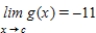 <strong>Suppose that and Find the following limit: </strong> A) 13 B) 24 C) 2 D) -143 E) 11