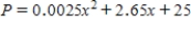 <strong>When the price of a glass of lemonade at a lemonade stand was $1.75,400 glasses were sold.When the price was lowered to $1.50,500 glasses were sold.Assume that the demand function is linear and that the marginal and fixed costs are $0.10 and $25,respectively.Find the profit P as a function of x,the number of glasses of lemonade sold. </strong> A) B) C) D) E) 