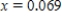 <strong>Solve the following equation for x accurate to three decimal places. </strong> A) B) C) D) E) 