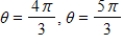 <strong>Find two values of θ that satisfy the equation below.Give values of θ in radians Do not use a calculator. </strong> A) B) C) D) E)