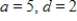 <strong>Find a and d for such that the graph of f matches the figure. </strong> A) B) C) D) E)