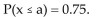<strong>Suppose x is a random variable best described by a uniform probability distribution with c = 3 and d = 7. Find the value of a that makes the following probability statement true:  </strong> A)4 B)5.8 C)3 D)6 <div style=padding-top: 35px> 