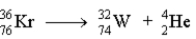 <strong>Which of the following reactions represents the nuclear equation for the alpha decay of Kr-76?</strong> A) B) C) D)