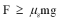 <strong>An object of mass m is at rest on a horizontal surface,and the coefficient of static friction is   and kinetic friction   .If a force F is applied to the object as shown and it remains at rest,then it must be true that  </strong> A)   B)   C)   D)   E)   <div style=padding-top: 35px> 