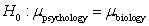 <strong>A group of college students believes the average grades in psychology courses are different than the average grades in biology courses. The group found the average psychology grades of a sample of 8 students was 86.4 and the average biology grades of a sample of 10 students was 82.2. What is the null hypothesis for this study?</strong> A) B) C) D)