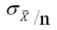 <strong>The notation for the standard deviation of the sampling distribution of the sample mean is __________.</strong> A) B)σx C) D)μ