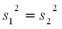 When comparing the variances of two normally distributed populations using independent random samples,if ,the calculated value of F will always be equal to one.