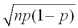 <strong>The equation for the variance of the binomial distribution is given by:</strong> A)p<sup>x</sup> (1 - p)<sup>n-x</sup> B)np C)np (1-p) D)
