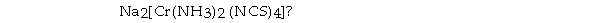 <strong>What are the respective central- metal oxidation state, coordination number, and overall charge on the complex ion in </strong> A) +1; 6; - 2 B) +2; 6; - 2 C) +2; 4; - 1 D) +3; 6; - 1 E) +3; 6; +1