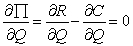 The profit function is given by Π = R - C where R is total revenue,Π is profit,and C is total cost.Since Π,R,and C are functions of the quantity of output,differentiating with respect to Q:    The first-order condition for maximization of profit is that the first derivative of the profit function with respect to Q should be equal to 0.    The above equation shows that marginal revenue   should be equal to marginal cost   for output to be at the profit-maximizing level.