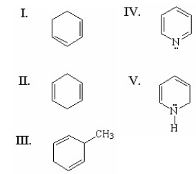 <strong>Which of the following compounds is aromatic? </strong> A)I B)II C)III D)IV E)V