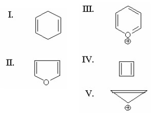 <strong>Which of the following is antiaromatic? </strong> A)I B)II C)III D)IV E)V