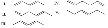 <strong>Which of the following is a conjugated diene? </strong> A)I B)II C)III D)IV E)V