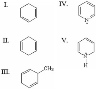 <strong>Which of the following compounds is aromatic? </strong> A)I B)II C)III D)IV E)V