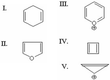 <strong>Which of the following is antiaromatic? </strong> A)I B)II C)III D)IV E)V