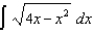 Use the Table of Integrals in your textbook to evaluate each of the following: (a) (b) (c) (d) (e) (f) (g) (h) (i) (j)