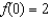 <strong>If , and , find .</strong> A)1 E)5 B)2 F)6 C)3 G)7 D)4 H)8