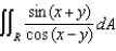 Evaluate ,where R is the rectangular region bounded by the lines x + y = 0, , x - y = 0, and .