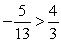 <strong>Plot the two real numbers on the real number line.Then place the appropriate inequality symbol (< or >) between them. </strong> A) B)