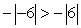<strong>Place the correct symbol (<, >, or =) between the pair of real numbers. </strong> A) B) C)