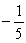 <strong>Evaluate the expression. </strong> A) B) C) D) 5 E) -5