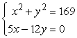 <strong>Solve the system by the method of substitution. </strong> A) (12, 5), (-12, -5) B) (12, 5) C) (12, 5), (-12, 5), (-12, -5), (12, -5) D) (5, 12), (5, -12) E) no real solution