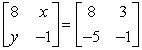 <strong>Find x and y. </strong> A) x = -3, y = 5 B) x = 8, y = -1 C) x = -5, y = 3 D) x = 3, y = -5 E) x = 3, y = 3