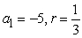 <strong>Write the first five terms of the geometric sequence. </strong> A) -5, -2, 1, 4, 7 B) -5, -15, -45, -135, -405 C) D) E)