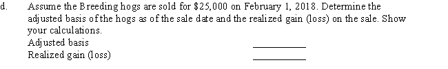 Determine the MACRS cost recovery deductions for 2016 and 2017 on the following assets that were purchased for use in a farming business on July 15,2016.The taxpayer does not wish to use the Section 179 election. a.Breeding hogs depreciation:Total 2016 Breeding hogs Cost Recovery Deduction (show your calculations)Total 2017 Breeding hogs Cost Recovery Deduction (show your calculations) b.Dairy cattle depreciation:Total 2016 Dairy Cattle Cost Recovery Deduction (show your calculations)Total 2017 Dairy Cattle Cost Recovery Deduction (show your calculations) c.Tractor depreciation:Total 2016 Tractor Cost Recovery Deduction (show your calculations)Total 2017 Tractor Cost Recovery Deduction (show your calculations)
