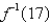 Assume that is a one-to-one function. (a)If ,what is ? (b)If ,what is ?