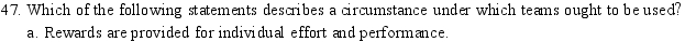   B) Ample resources are available. C) Management will continue to monitor and influence how work gets done. D) The job can be done by people working independently. E) All of these describe circumstances under which teams ought to be used.<div style=padding-top: 35px> 