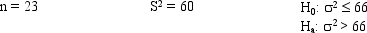 <strong>Exhibit 11-8 Refer to Exhibit 11-8.If the test is to be performed at 95% confidence,the critical value(s)from the table is(are)</strong> A)10.9823 and 36.7897 B)33.924 C)12.338 D)33.924