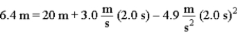 <strong>The equation that solves a problem is )The problem is:</strong> A)How far above its initial position does a rock travel in 2.0 s when thrown up from a point 40 m above the ground? B)How far below its initial position does a rock travel in 2.0 s when thrown up from a point 40 m above the ground? C)What is the position relative to the ground of a rock thrown up at 3.0 m/s from a roof 20 m above the ground 2.0 s after it is released? D)What is the change in position relative to the ground of a rock thrown up at 3.0 m/s from a roof 20 m above the ground 2.0 s after it is released? E)What is the position relative to the ground of a rock thrown up at 3.0 m/s from a roof 20 m above the ground if its maximum height is 33.6 m?