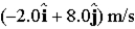<strong>A particle moves in the xy plane with a constant acceleration given by )At t = 0,its position and velocity are 10 M and ,respectively.What is the distance from the origin to the particle at t = 2.0 s?</strong> A)6.4 m B)10 m C)8.9 m D)2.0 m E)6.2 m