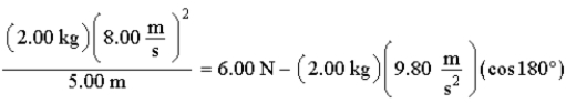 <strong>The equation below is the solution to a problem. ) The best physical representation of this equation is</strong> A)a sphere of 2.00 kg mass under a 6.00 N tension when at the bottom of a vertical circle. B)a sphere of 2.00 kg mass under a 6.00 N tension when at the side of a vertical circle. C)a sphere of 2.00 kg mass under a 6.00 N tension when at the top of a vertical circle. D)a sphere of 2.00 kg mass at any point on a horizontal circle. E)a 2.00 kg gecko running on the ceiling with a speed of 8.00 m/s.