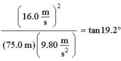 <strong>The following equation was obtained by solving a physics problem: The best physical representation of the situation is</strong> A)A car traveling at 16.0 m/s is 19.2° into a turn of a quarter circle on a level road. B)A mass on a string that is originally horizontal has fallen to where the angle between the string and the vertical direction is 19.2°. C)A mass on a string originally horizontal has fallen 19.2° from the horizontal direction. D)A car traveling at 16.0 m/s is on a circular curve banked at 19.2°. E)A car traveling at 16.0 m/s and going over a semicircular mountain-top road is 19.2° down from the top.